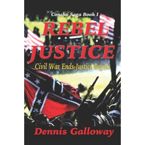 Rebel Justice: Civil War Ends - Justice Begins Paperback, Independently Published, English, 9798574682524