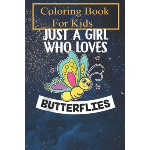 Coloring Book: Just A Girl Who Loves Butterflies Cute Butterfly Costume For Kids Aged 4-8 - Fun with... Paperback, Independently Published