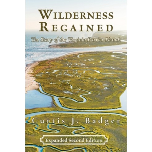 (영문도서) Wilderness Regained: The Story of the Virginia Barrier Islands: SECOND EDITION: The Story of ... Paperback, Salt Water Media, LLC, English, 9781628063592