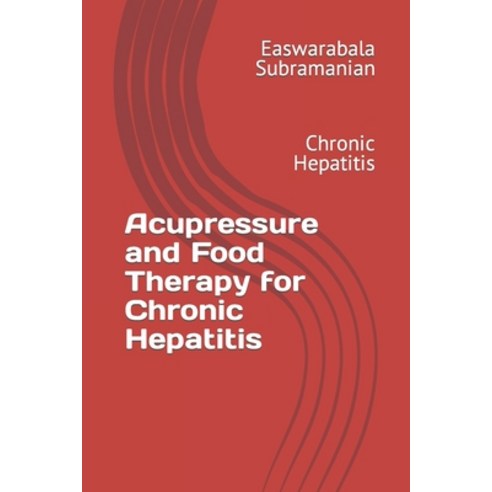 (영문도서) Acupressure and Food Therapy for Chronic Hepatitis: Chronic Hepatitis Paperback, Independently Published, English, 9798876358141
