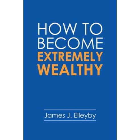 How to Become Extremely Wealthy Paperback, Lulu Publishing Services, English, 9781684740383
