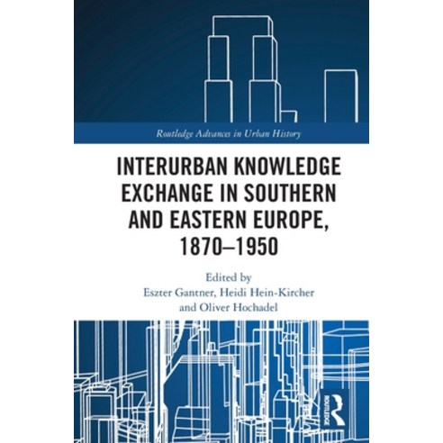 (영문도서) Interurban Knowledge Exchange in Southern and Eastern Europe 1870-1950 Paperback, Routledge, English, 9780367609580