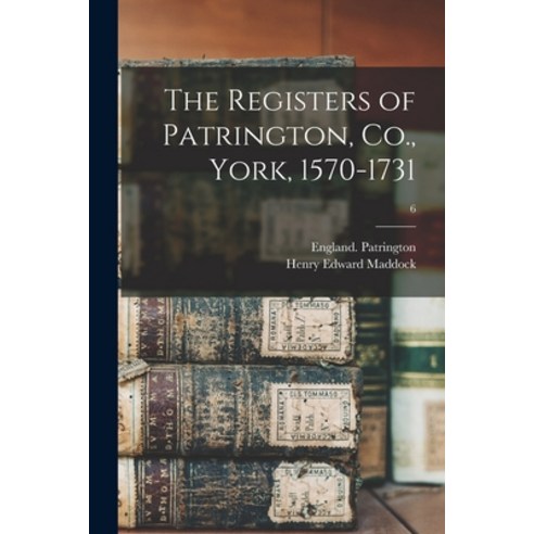 (영문도서) The Registers of Patrington Co. York 1570-1731; 6 Paperback, Legare Street Press, English, 9781014927149