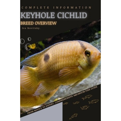 (영문도서) Keyhole Cichlid: From Novice to Expert. Comprehensive Aquarium Fish Guide Paperback, Independently Published, English, 9798398663907