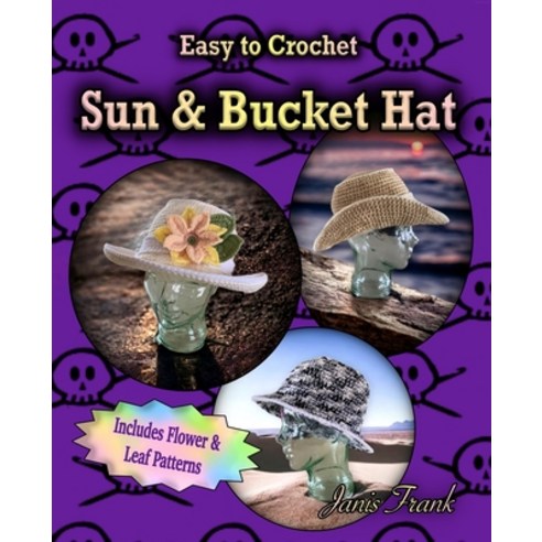 (영문도서) Crocheted Sun Hat and Bucket Hat: 3 in 1 Crochet Pattern Paperback, Janis Frank, English, 9781738653546