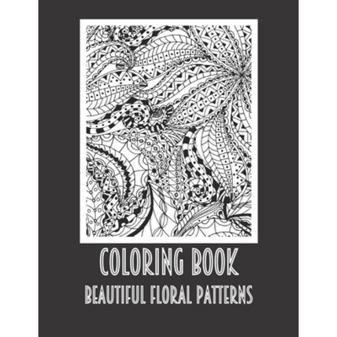 Coloring Book Patterns: FLOWERS TO COLOR A4 Adults Kids Coloring Book Floral Patterns Luxurious MATT... Paperback, Independently Published, English, 9798707764868