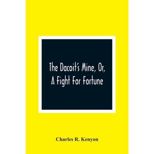 The Dacoit''S Mine Or A Fight For Fortune Paperback, Alpha Edition, English, 9789354361128