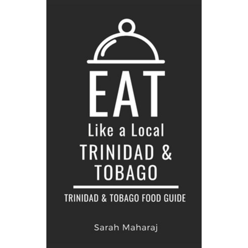 (영문도서) Eat Like a Local- Trinidad & Tobago: Trinidad & Tobago Food Guide Paperback, Independently Published, English, 9798877287495