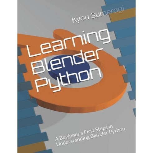 (영문도서) Learning Blender Python: A Beginner''s First Steps in ...