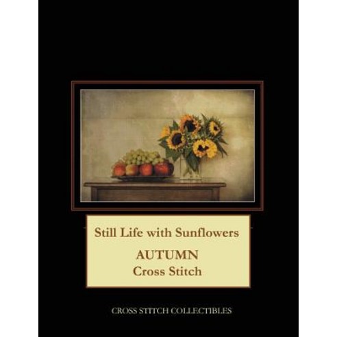 (영문도서) Still Life with Sunflowers: Autumn Cross Stitch Pattern Paperback, Createspace Independent Pub..., English, 9781724820839
