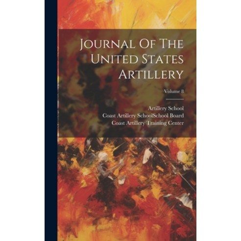 (영문도서) Journal Of The United States Artillery; Volume 8 Hardcover, Legare Street Press, English, 9781020591822