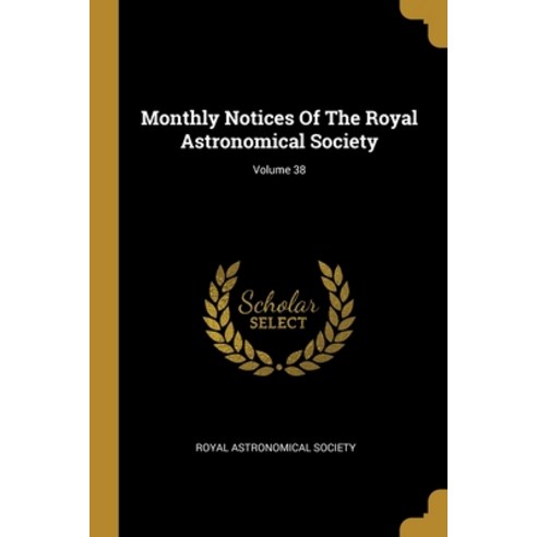 (영문도서) Monthly Notices Of The Royal Astronomical Society; Volume 38 Paperback, Wentworth Press, English, 9781012695170
