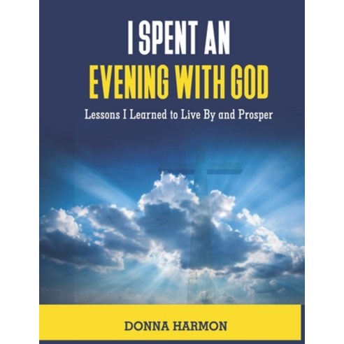 (영문도서) I Spent an Evening With God: Lessons I Learned to Live By and Prosper Paperback, Independently Published, English, 9798391457077