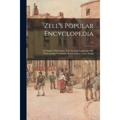 (영문도서) Zell''s Popular Encyclopedia; a Complete Dictionary of the English Language; With Pronouncing ... Paperback, Legare Street Press, 9781015222069