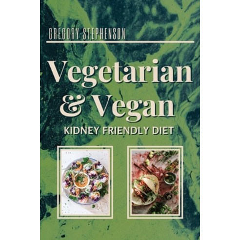 (영문도서) The Kidney Disease Diet For Vegetarian and Vegan: Keeping a vegetarian/vegan diet requires th... Paperback, Stephenson Gregory, English, 9781803018973