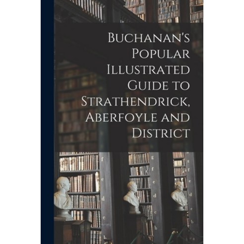 (영문도서) Buchanan''s Popular Illustrated Guide to Strathendrick Aberfoyle and District Paperback, Legare Street Press, English, 9781015242777