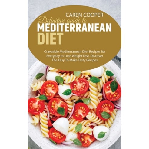 Definitive guide to Mediterranean Diet: Craveable Mediterranean Diet Recipes for Everyday to Lose We... Hardcover, Emily Baker, English, 9781801866460