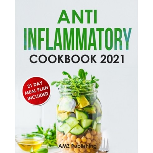 Anti Inflammatory Cookbook 2021: The Ultimate Anti Inflammatory Diet for Beginners: Quick and Easy A... Paperback, Independently Published, English, 9798740938578