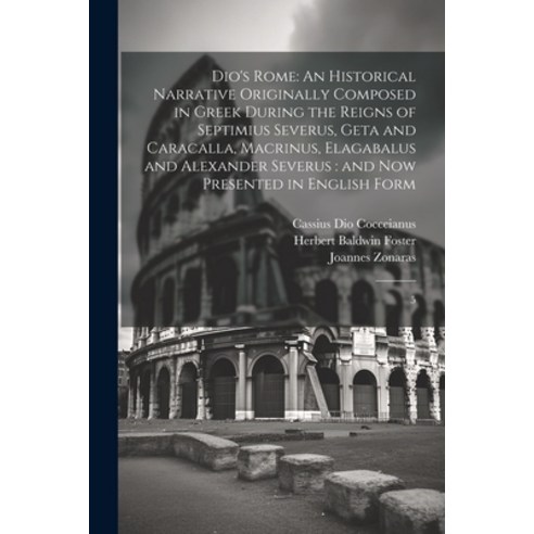 (영문도서) Dio''s Rome: An Historical Narrative Originally Composed in Greek During the Reigns of Septimi... Paperback, Legare Street Press, English, 9781021440853