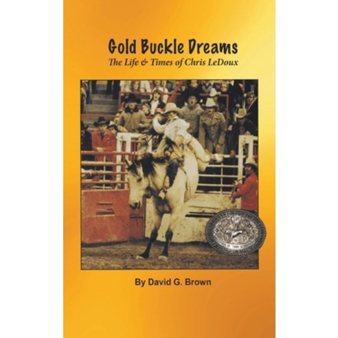 (영문도서) Gold Buckle Dreams: The Life & Times of Chris LeDoux Hardcover, Wild Horse Press, English, 9781681793368