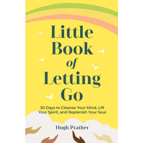 The Little Book of Letting Go: 30 Days to Cleanse Your Mind Lift Your Spirit and Replenish Your Soul Paperback, Conari Press
