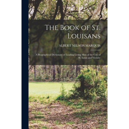 (영문도서) The Book of St. Louisans: A Biographical Dictionary of Leading Living Men of the City of St. ... Paperback, Legare Street Press, English, 9781016004763