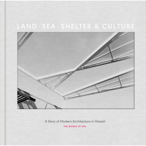 (영문도서) Land Sea Shelter & Culture: A Story of Modern Architecture in Hawaii - The Work of Ahl Hardcover, Oro Editions, English, 9781943532339