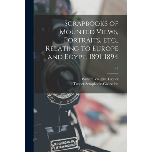 (영문도서) Scrapbooks of Mounted Views Portraits Etc. Relating to Europe and Egypt 1891-1894; v.3 Paperback, Legare Street Press, English, 9781014386854