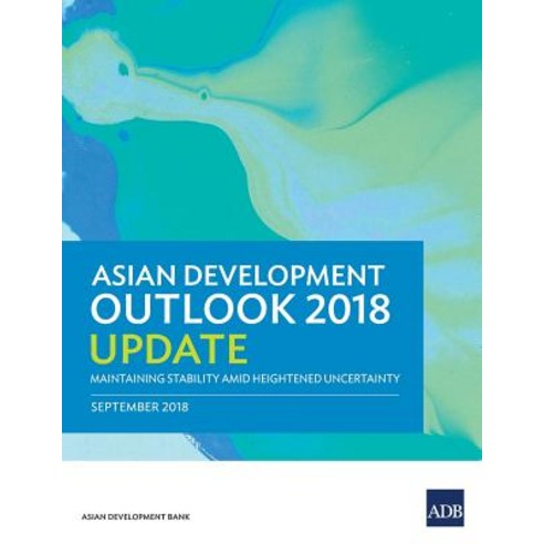 Asian Development Outlook 2018 Update: Maintaining Stability Amid Heightened Uncertainty Paperback, Asian Development Bank