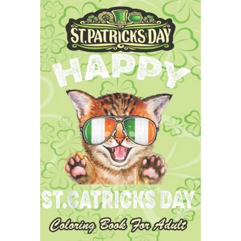 St Patricks Day Coloring Book For Adult: St. Patricks Kitty wearing glassess An Adult Coloring Books... Paperback, Independently Published, English, 9798711031208