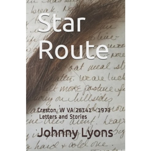 Star Route: Creston W VA 26141 - 1973 Letters and Stories Paperback, 2 Pups Enterprises, English, 9781733547239