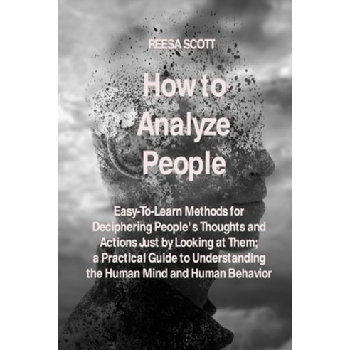 (영문도서) How to Analyze People: Easy-To-Learn Methods for Deciphering People''s Thoughts and Actions Ju... Paperback, Reesa Scott, English, 9781806209644
