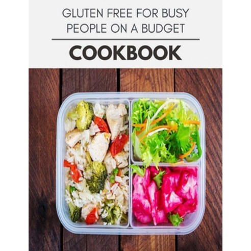 Gluten Free For Busy People On A Budget Cookbook: Quick Easy And Delicious Recipes For Weight Loss.... Paperback, Independently Published, English, 9798592067280