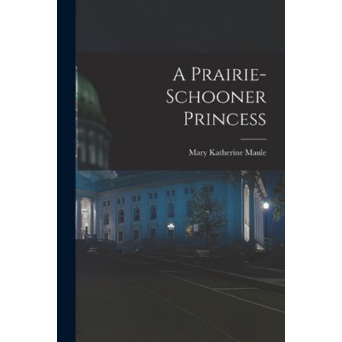 (영문도서) A Prairie-Schooner Princess Paperback, Legare Street Press, English, 9781017894172