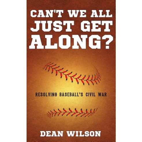 (영문도서) Can''t We All Just Get Along?: Resolving Baseball''s Civil war Hardcover, Yorkshire Publishing, English, 9781949231939