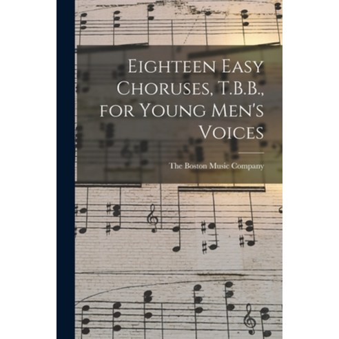 (영문도서) Eighteen Easy Choruses T.B.B. for Young Men''s Voices Paperback, Hassell Street Press, English, 9781015319677