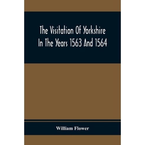 The Visitation Of Yorkshire In The Years 1563 And 1564 Paperback, Alpha Edition, English, 9789354410642
