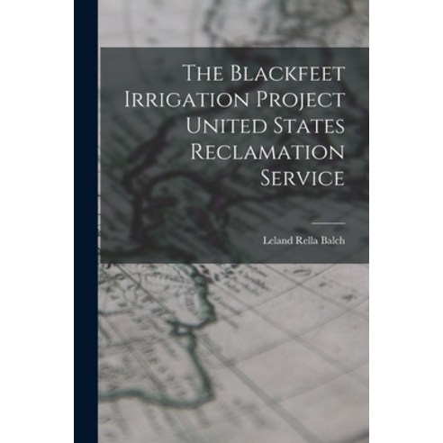 (영문도서) The Blackfeet Irrigation Project United States Reclamation Service Paperback, Legare Street Press, English, 9781017834345