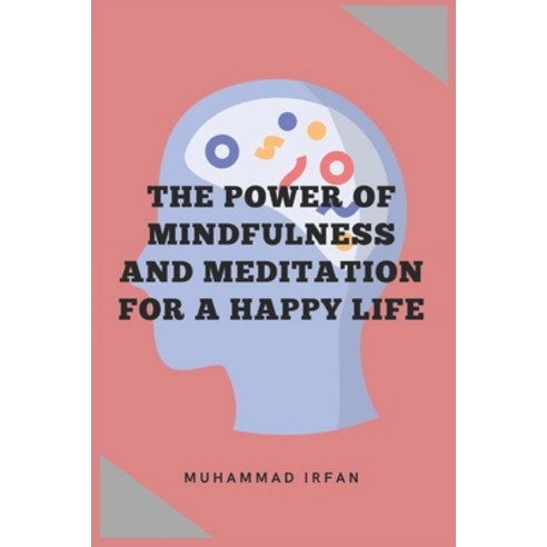 (영문도서) The Power of Mindfulness and Meditation for a Happy Life: Power Of Mind Paperback, Independently Published, English, 9798389667181