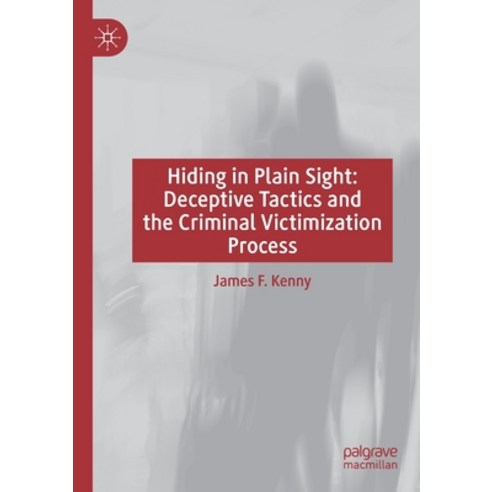 Hiding in Plain Sight: Deceptive Tactics and the Criminal Victimization Process Paperback, Palgrave MacMillan, English, 9783030268695