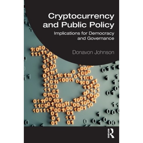 (영문도서) Cryptocurrency and Public Policy: Implications for Democracy and Governance Paperback, Routledge, English, 9781032311234