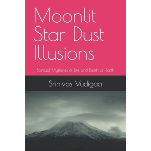 (영문도서) Moonlit Star Dust Illusions: Spiritual Mysterious of Life and Death on Earth Paperback, Independently Published, English, 9798866477449