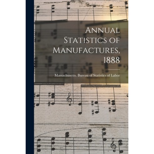 (영문도서) Annual Statistics of Manufactures 1888 Paperback, Legare Street Press, English, 9781014728968
