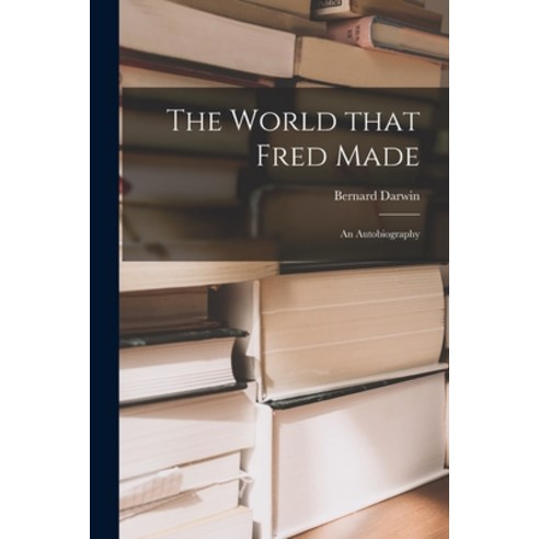 (영문도서) The World That Fred Made; an Autobiography Paperback, Hassell Street Press, English, 9781014565921