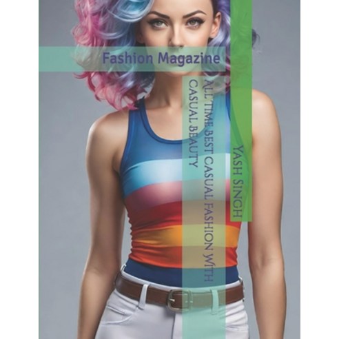 (영문도서) All Time Best Casual Fashion With Casual Beauty: Fashion Magazine Paperback, Independently Published, English, 9798876090959