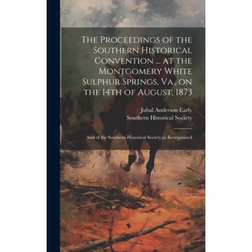 (영문도서) The Proceedings of the Southern Historical Convention ... at the Montgomery White Sulphur Spr... Hardcover, Legare Street Press, English, 9781020496134