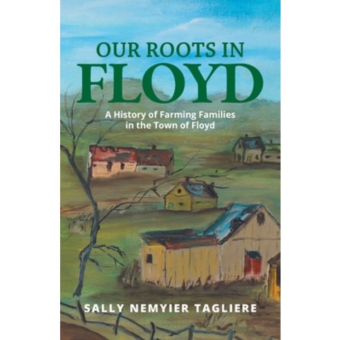 (영문도서) Our Roots in Floyd: A History of Farming Families in the Town of Floyd Paperback, FriesenPress, English, 9781039133921