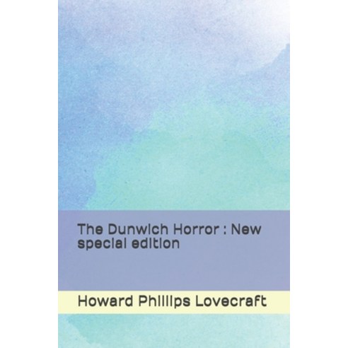 The Dunwich Horror: New special edition Paperback, Independently Published