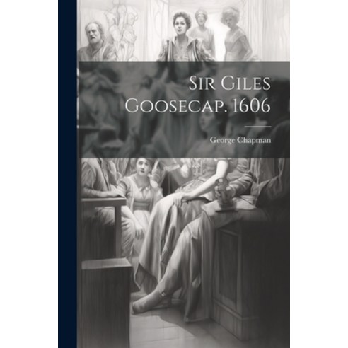 (영문도서) Sir Giles Goosecap. 1606 Paperback, Legare Street Press, English, 9781021446510