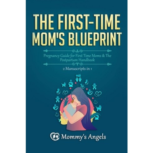 The First-Time Mom''s Blueprint: Pregnancy Guide for First Time Moms & The Postpartum Handbook (2 Man... Hardcover, Mommy, English, 9781802110487